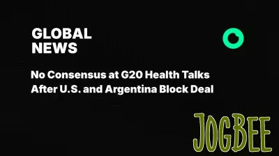 G20 Health Talks End Without Agreement as U.S. and Argentina Stand Firm