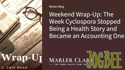 Weekend Wrap-Up: The Week Cyclospora Stopped Being a Health Story and Became an Accounting One